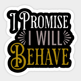 I promise I will behave  funny saying Sticker